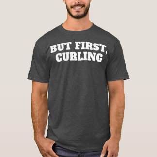 But First Curling Sports Art Curling Art Great Gif T-Shirt