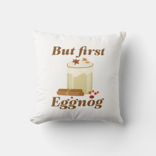 But First Eggnog Cushion