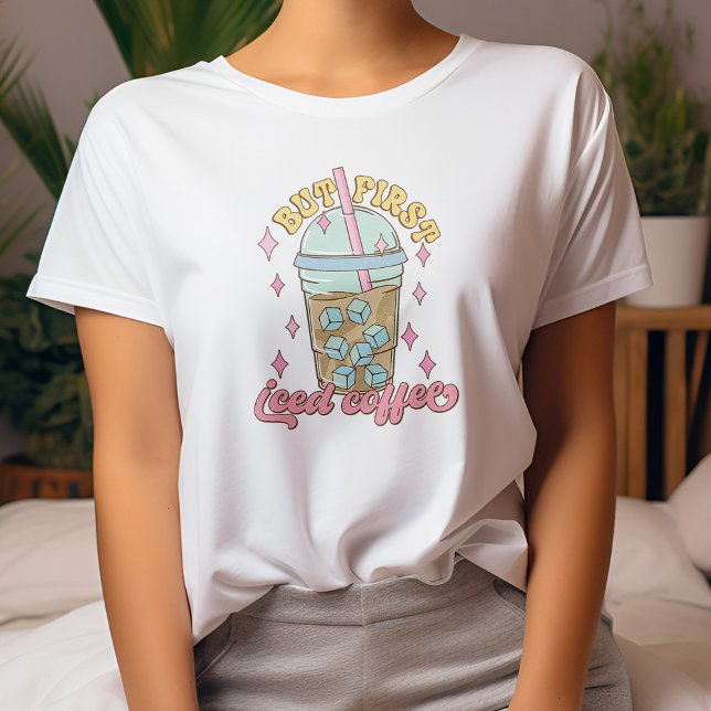 But First Iced Coffee T-Shirt, Coffee Lover T-Shirt (Creator Uploaded)