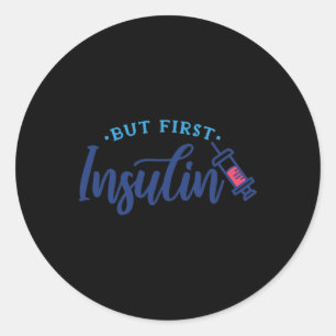 But First Insulin Diabetes Awareness Gift 1 Classic Round Sticker
