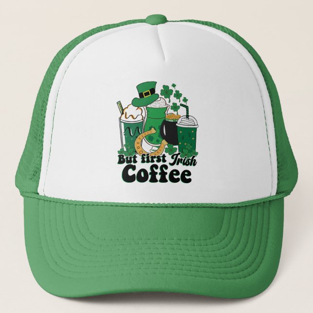 But First Irish Coffee: A St. Patrick's Day Brew Trucker Hat (Front)