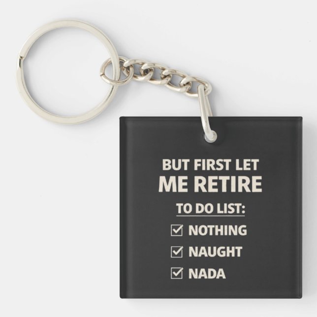 But First Let Me Retire – Funny Checklist Typograp Key Ring (Front)