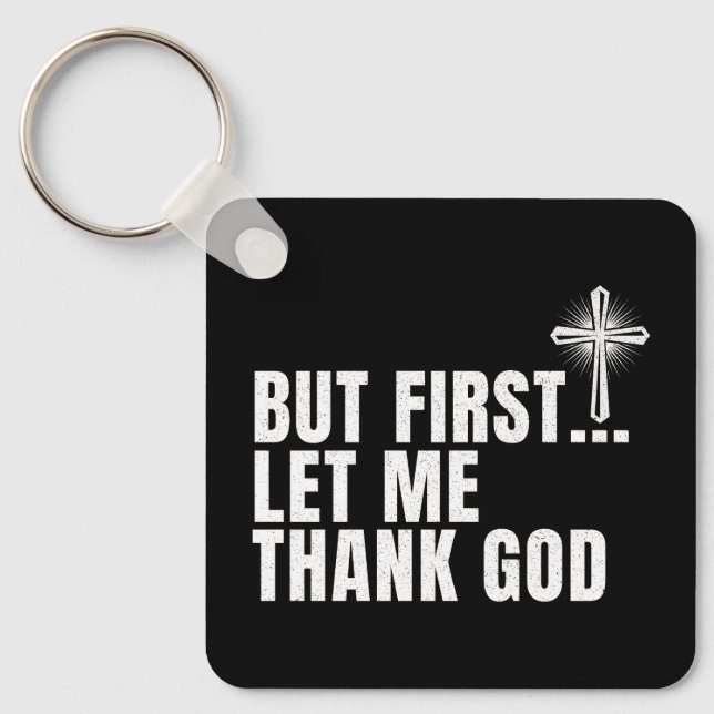 But First Let Me Thank God Key Ring (Front)