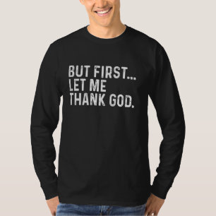 But First Let Me Thank God T-Shirt