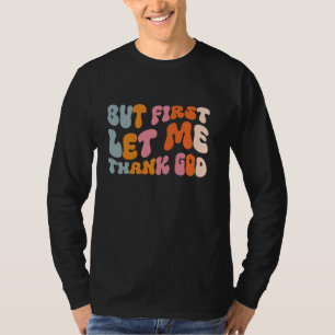 But First Let Me Thank God T-Shirt
