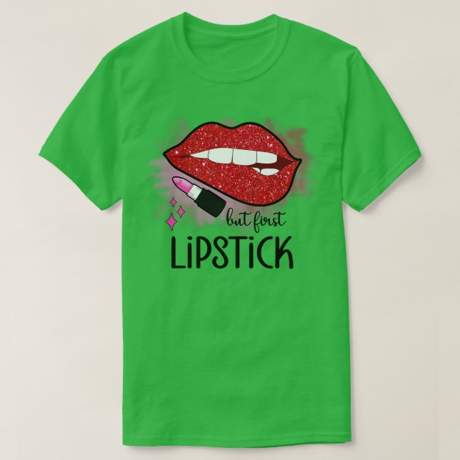 but first lipstick beauty makeup cosmetic T-Shirt (Design Front)