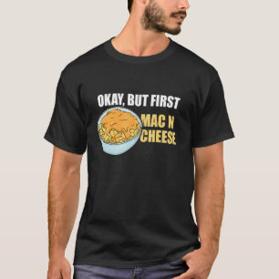 But First Mac N Cheese Noodle Mac N Cheese Macaron T-Shirt