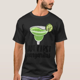 But First Margaritas Drinks Men Coctail Party Lo T-Shirt