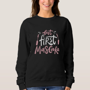 But First Mascara Sweatshirt