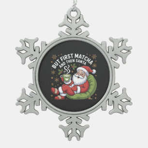 But First Matcha and Then Santa Christmas Lovers Snowflake Pewter Christmas Ornament