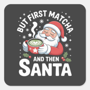 But First Matcha and Then Santa Christmas Square Sticker