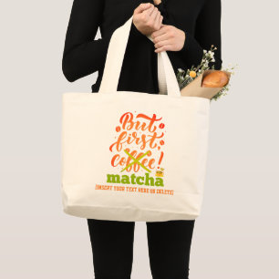 BUT FIRST MATCHA Fun Latte Drinker Large Tote Bag