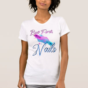 but first, nails, women nails, nail meme, T-Shirt
