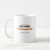 But First Overthinking Funny Coffee Mug
