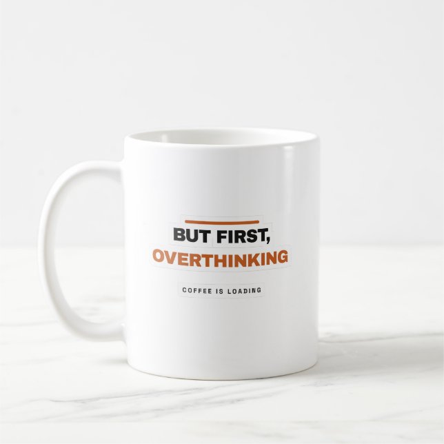 But First Overthinking Funny Coffee Mug (Left)