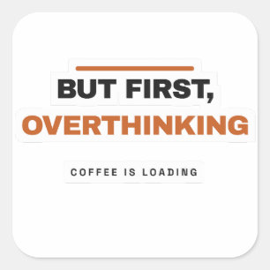 But First Overthinking Funny Coffee Sticker