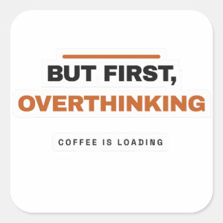 But First Overthinking Funny Coffee Sticker