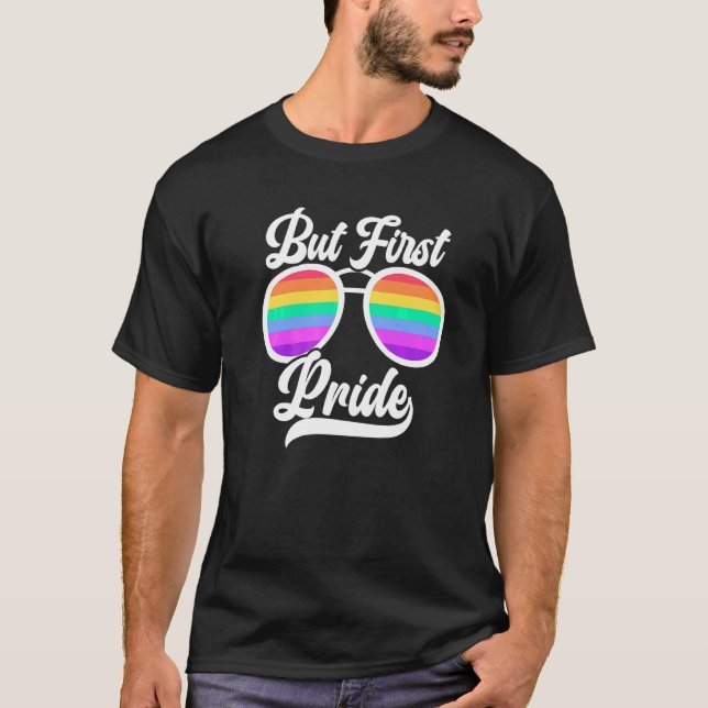 But First Pride Month Rainbow Equality Lgbtq Commu T-Shirt (Front)