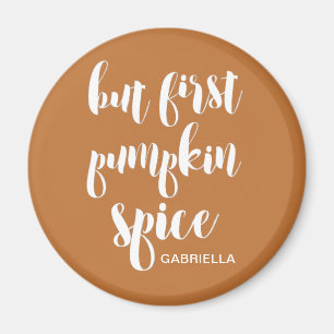 But First Pumpkin Spice Add Name Magnet
