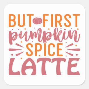 But First Pumpkin Spice Latte Autumn Bliss Coffee Square Sticker