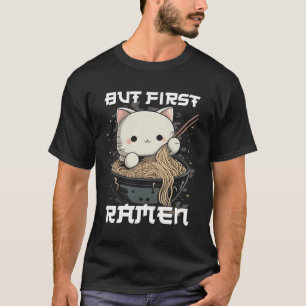 But First Ramen Cat Kawaii Anime Japanese Kawaii N T-Shirt