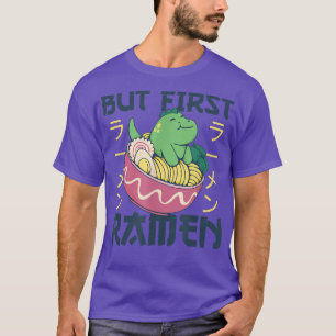 But first Ramen Cute Dino Eats Ramen Noodles Dino T-Shirt