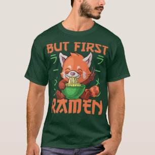 But first Ramen Cute Red Panda Eats Ramen Noodles  T-Shirt