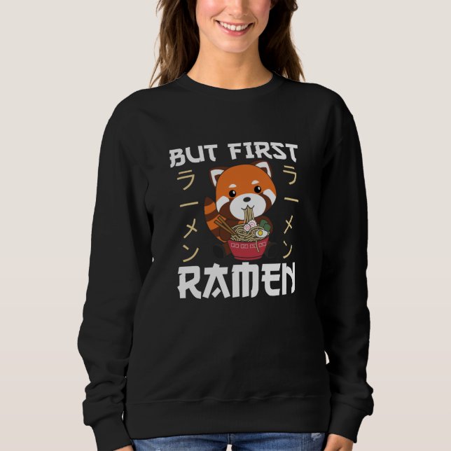 But First Ramen Cute Red Panda Eats Ramen Sweatshirt (Front)