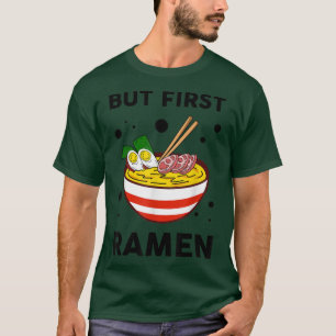 But First Ramen Funny Instant Lunch Japanese Noodl T-Shirt