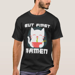 But First Ramen T-Shirt