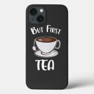 But First Tea Funny Tea Lover iPhone 13 Case