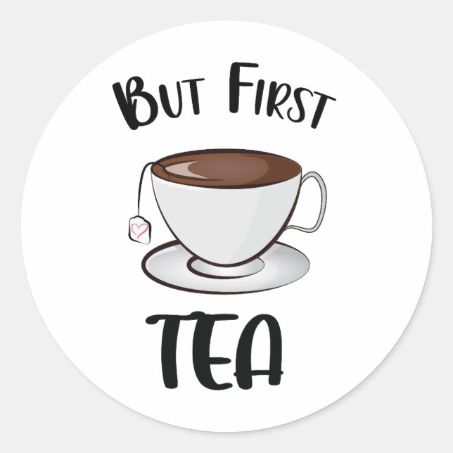 But First Tea Funny Tea Lover Classic Round Sticker (Front)