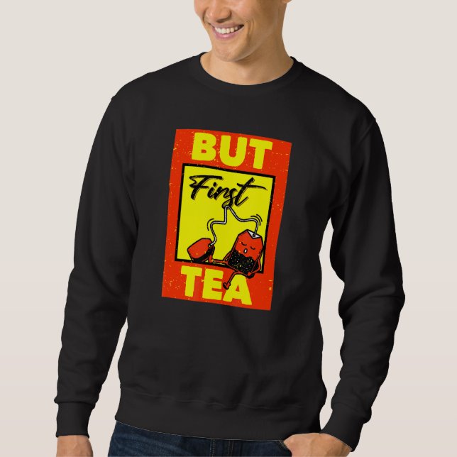 But First Tea Sweatshirt (Front)