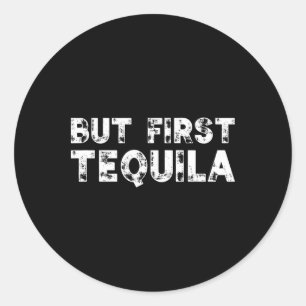 But First Tequila Distressed Cinco De Mayo Mexican Classic Round Sticker