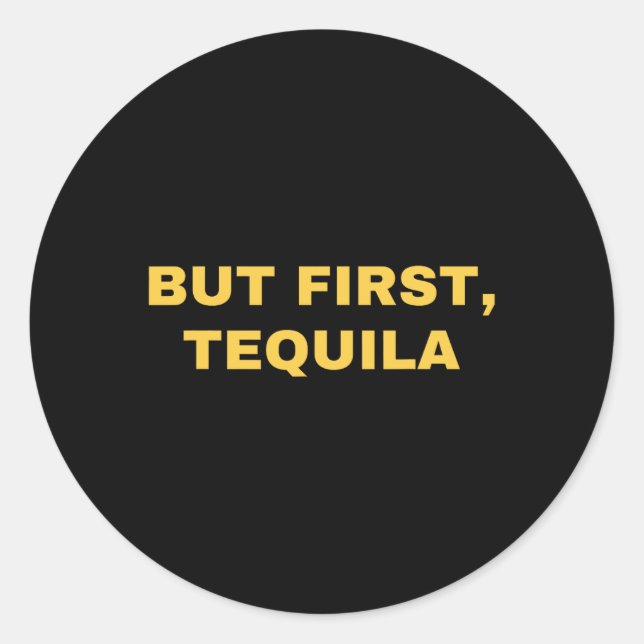 But First Tequila Funny Cinco De Mayo  Classic Round Sticker (Front)
