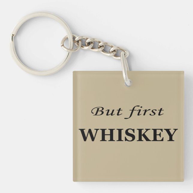 But first whiskey funny alcohol quotes key ring (Front)