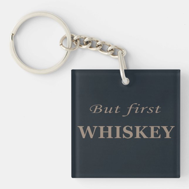 But first whiskey funny alcohol quotes key ring (Front)