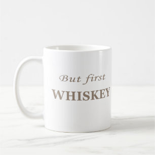 But first whiskey funny whisky coffee mug