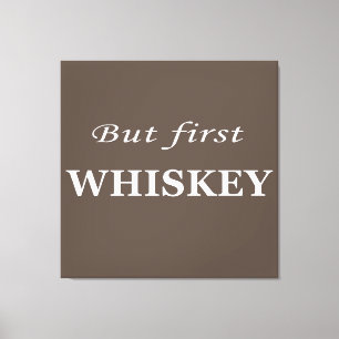 But first whiskey quotes funny canvas print
