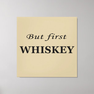 But first whiskey quotes funny canvas print