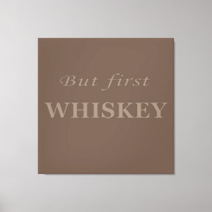 But first whiskey quotes funny canvas print
