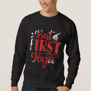 But First Yoga Sweatshirt