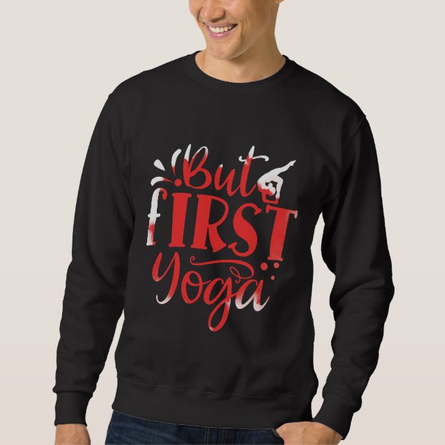 But First Yoga Sweatshirt (Front)