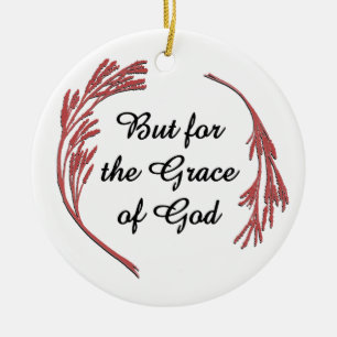 But for the Grace of God Ceramic Ornament