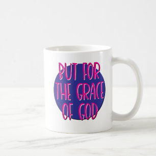 But For The Grace Of God Slogan Mug