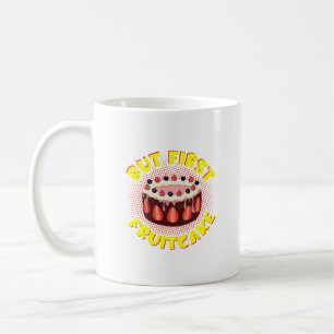 But Frist Fruit Cake, Fruitcake Day Coffee Mug