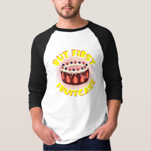 But Frist Fruit Cake, Fruitcake Day T-Shirt