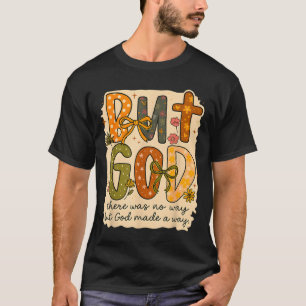 But God Made A Way Floral Faith Quote Christian Gi T-Shirt
