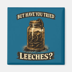 But have tried leeches dark humor sarcastic scienc magnet