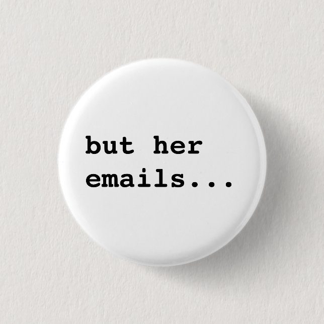 but her emails... 3 cm round badge (Front)